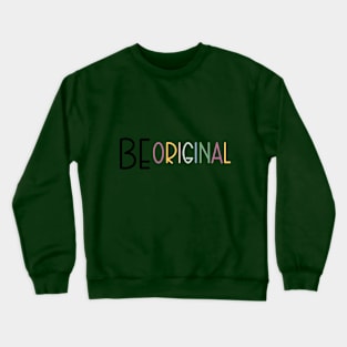 Be original Crewneck Sweatshirt